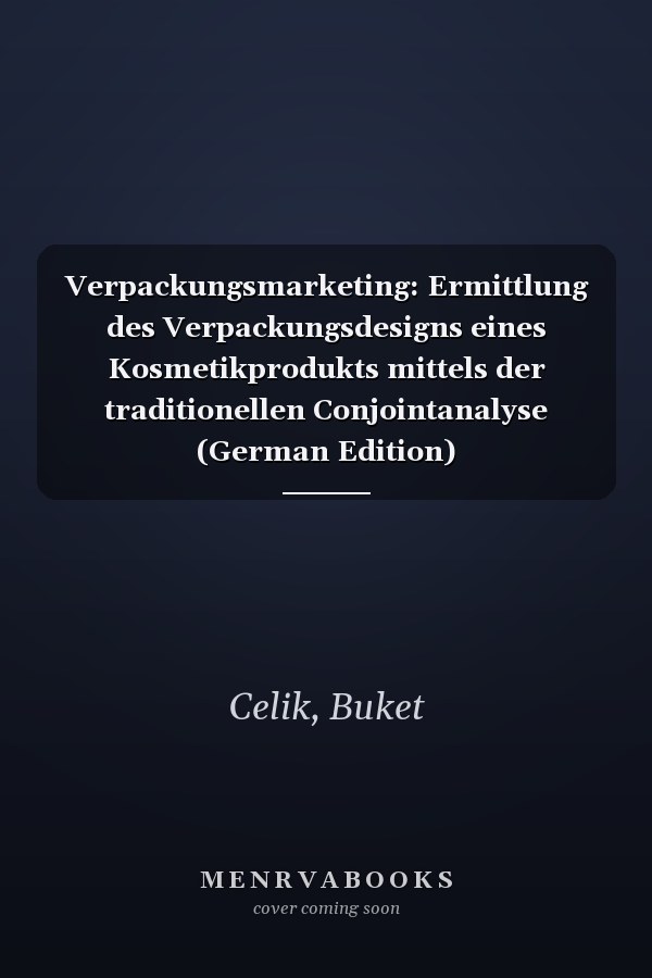 Verpackungsmarketing: Ermittlung des Verpackungsdesigns eines Kosmetikprodukts mittels der traditionellen Conjointanalyse (German Edition)