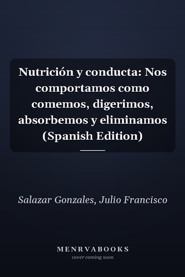 Nutrición y conducta: Nos comportamos como comemos, digerimos, absorbemos y eliminamos (Spanish Edition)