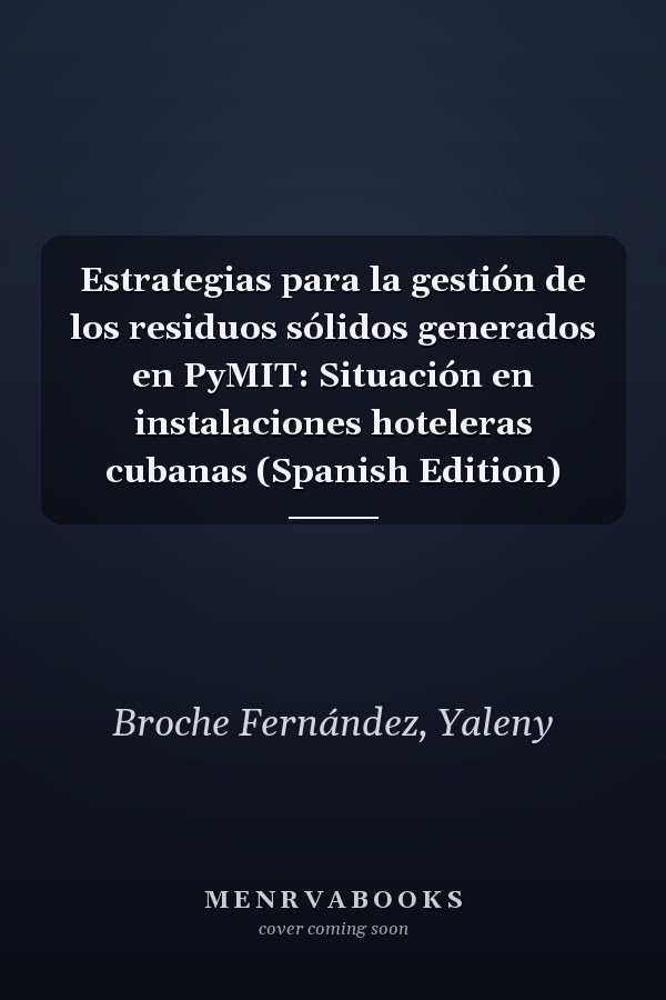 Estrategias para la gestión de los residuos sólidos generados en PyMIT: Situación en instalaciones hoteleras cubanas (Spanish Edition)
