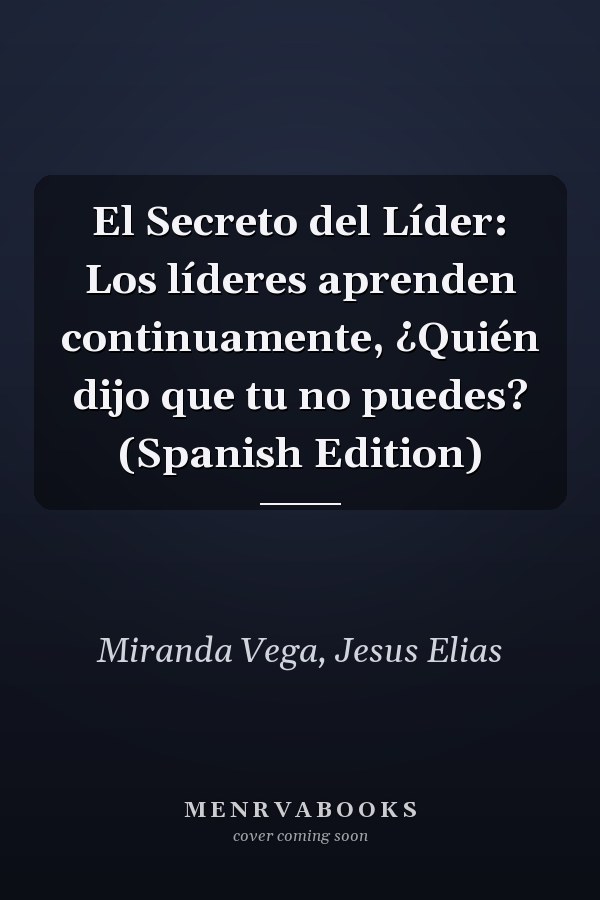 El Secreto del Líder: Los líderes aprenden continuamente, ¿Quién dijo que tu no puedes? (Spanish Edition)