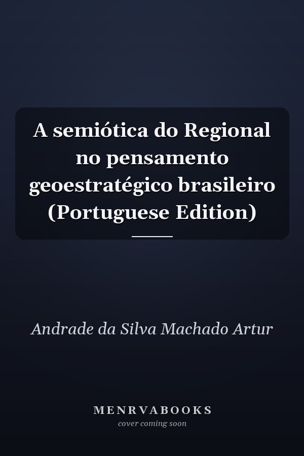 A semiótica do Regional no pensamento geoestratégico brasileiro (Portuguese Edition)