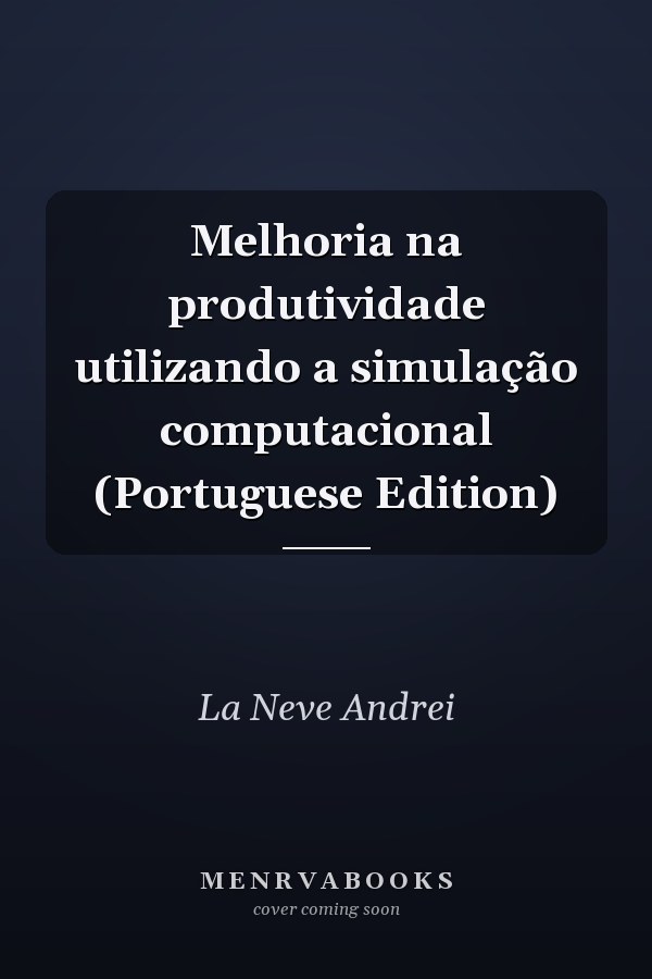 Melhoria na produtividade utilizando a simulação computacional (Portuguese Edition)