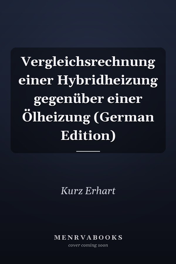 Vergleichsrechnung einer Hybridheizung gegenüber einer Ölheizung (German Edition)