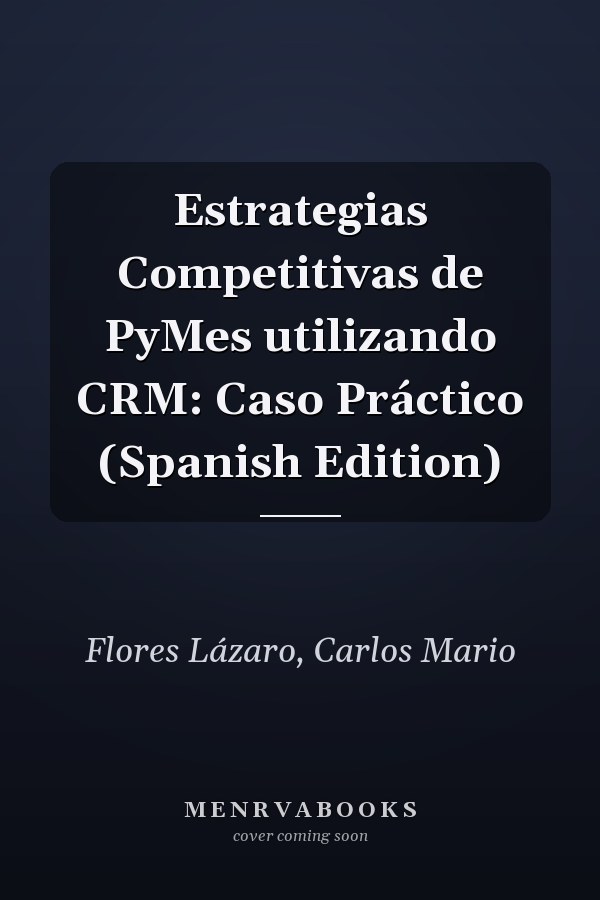 Estrategias Competitivas de PyMes utilizando CRM: Caso Práctico (Spanish Edition)