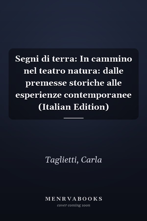 Segni di terra: In cammino nel teatro natura: dalle premesse storiche alle esperienze contemporanee (Italian Edition)