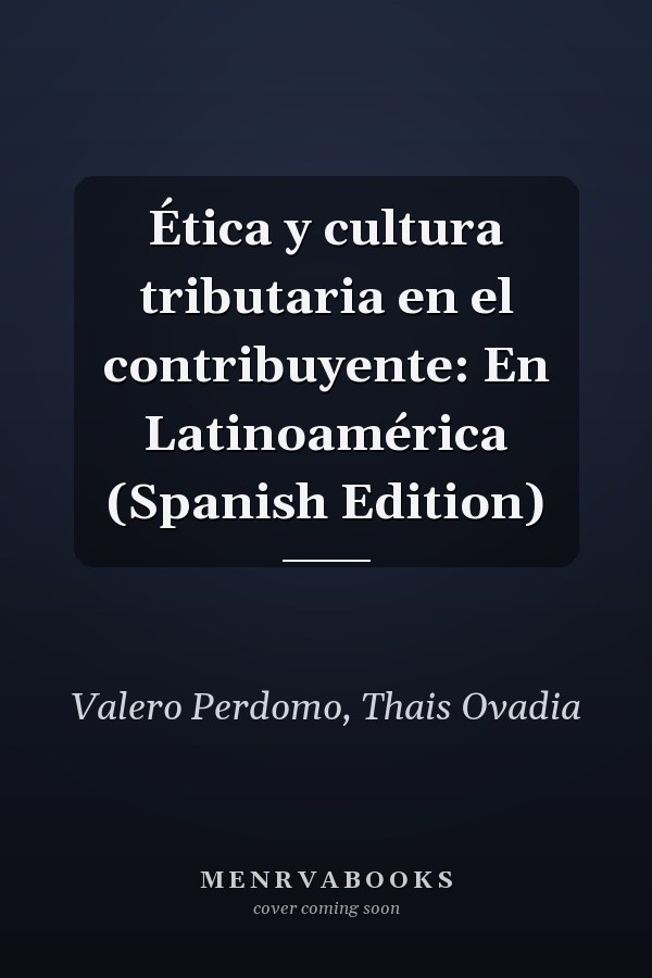 Ética y cultura tributaria en el contribuyente: En Latinoamérica (Spanish Edition)