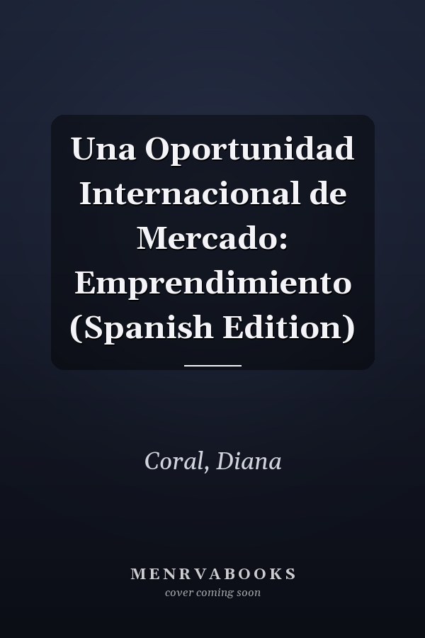 Una Oportunidad Internacional de Mercado: Emprendimiento (Spanish Edition)