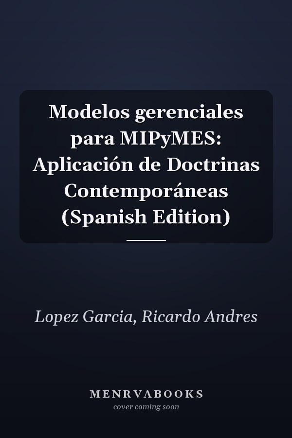 Modelos gerenciales para MIPyMES: Aplicación de Doctrinas Contemporáneas (Spanish Edition)