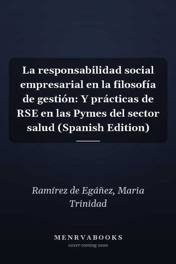 La responsabilidad social empresarial en la filosofía de gestión: Y prácticas de RSE en las Pymes del sector salud (Spanish Edition)