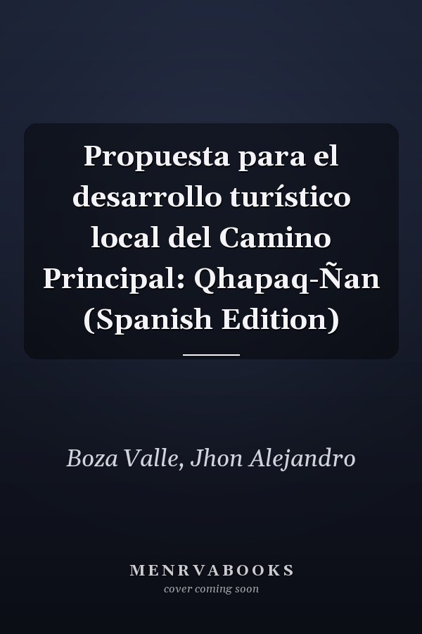 Propuesta para el desarrollo turístico local del Camino Principal: Qhapaq-Ñan (Spanish Edition)