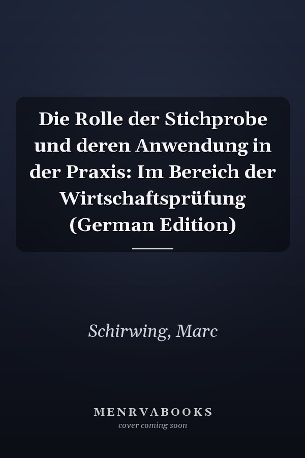 Die Rolle der Stichprobe und deren Anwendung in der Praxis: Im Bereich der Wirtschaftsprüfung (German Edition)