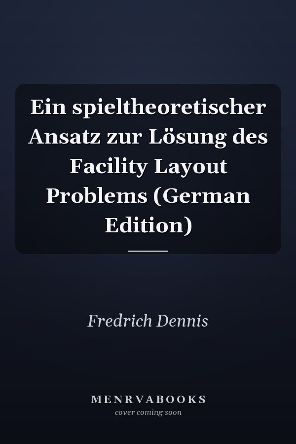 Ein spieltheoretischer Ansatz zur Lösung des Facility Layout Problems (German Edition)