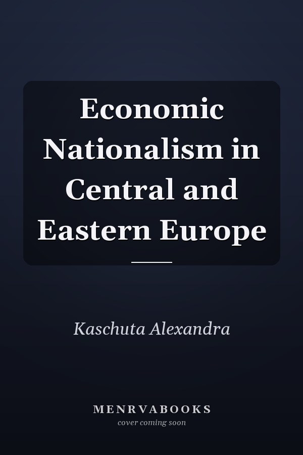 Economic Nationalism in Central and Eastern Europe