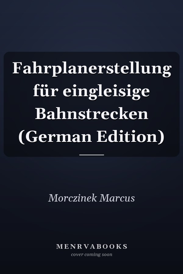 Fahrplanerstellung für eingleisige Bahnstrecken (German Edition)