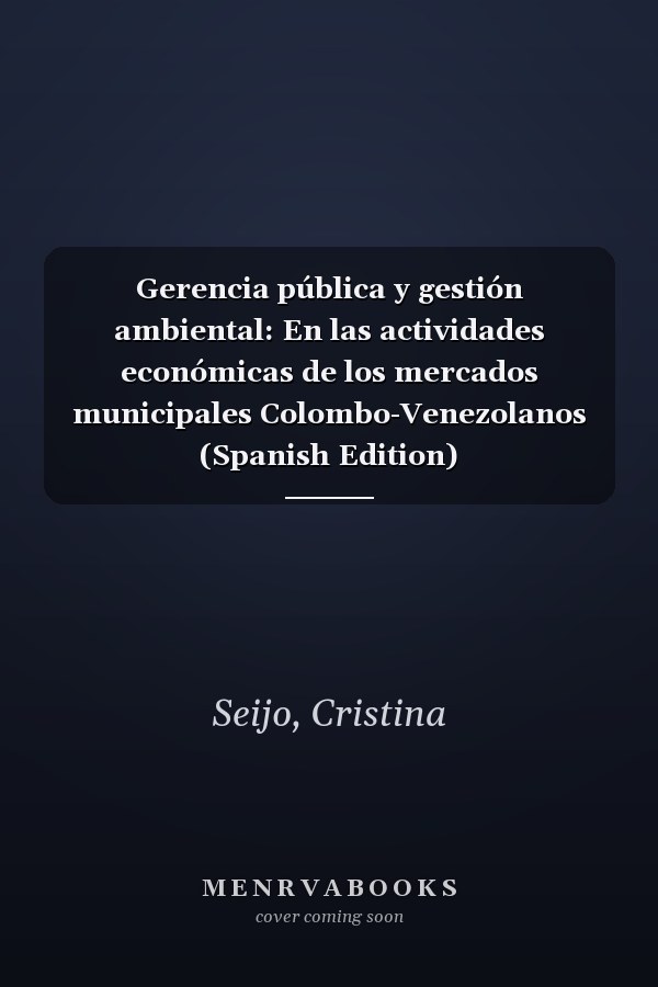 Gerencia pública y gestión ambiental: En las actividades económicas de los mercados municipales Colombo-Venezolanos (Spanish Edition)