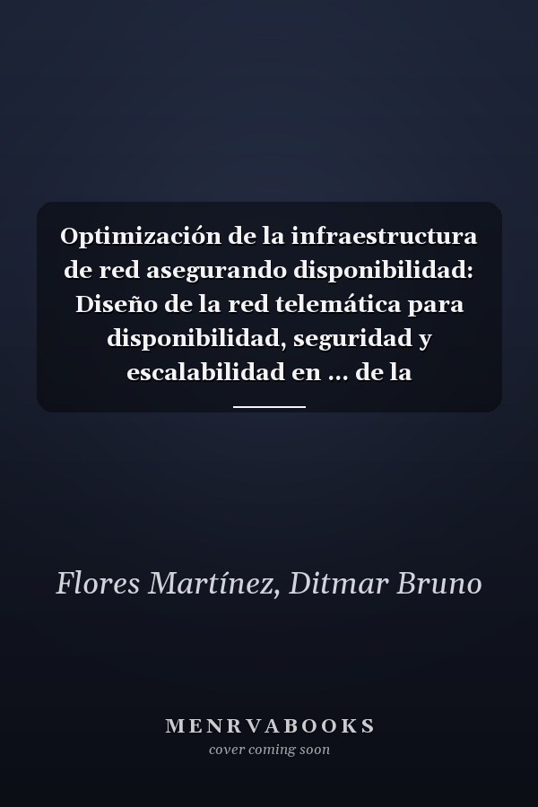 Optimización de la infraestructura de red asegurando disponibilidad: Diseño de la red telemática para disponibilidad, seguridad y escalabilidad en ... de la información (Spanish Edition)
