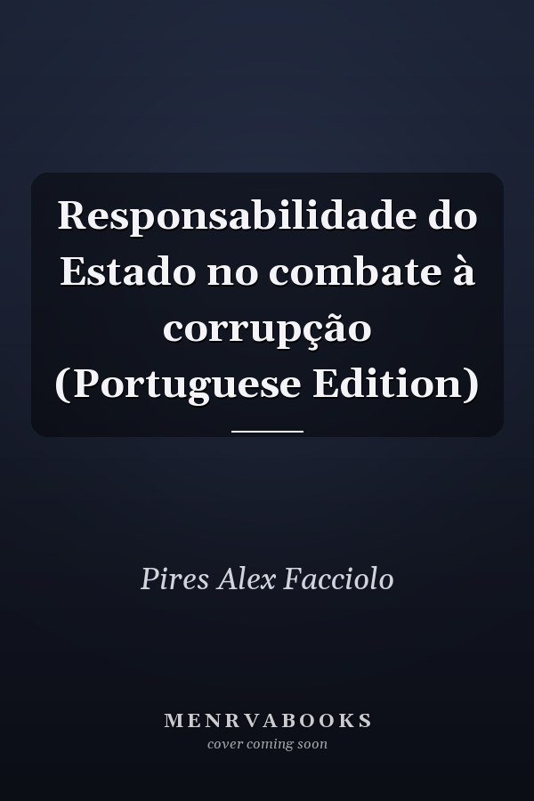 Responsabilidade do Estado no combate à corrupção (Portuguese Edition)
