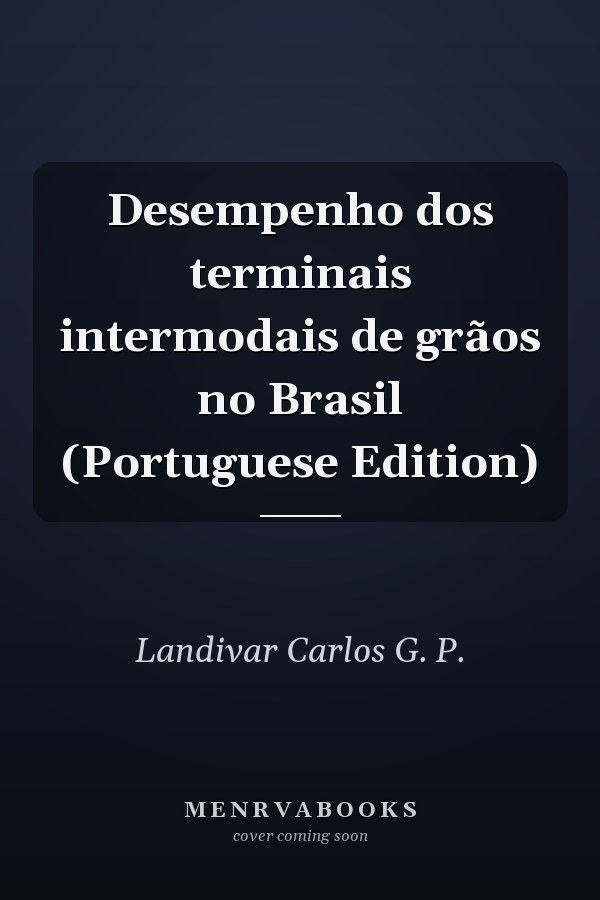 Desempenho dos terminais intermodais de grãos no Brasil (Portuguese Edition)
