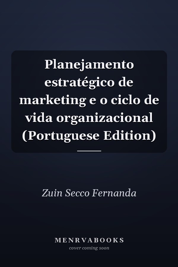 Planejamento estratégico de marketing e o ciclo de vida organizacional (Portuguese Edition)