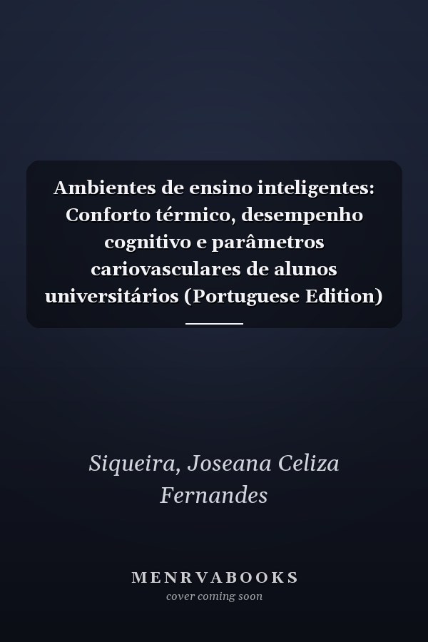 Ambientes de ensino inteligentes: Conforto térmico, desempenho cognitivo e parâmetros cariovasculares de alunos universitários (Portuguese Edition)