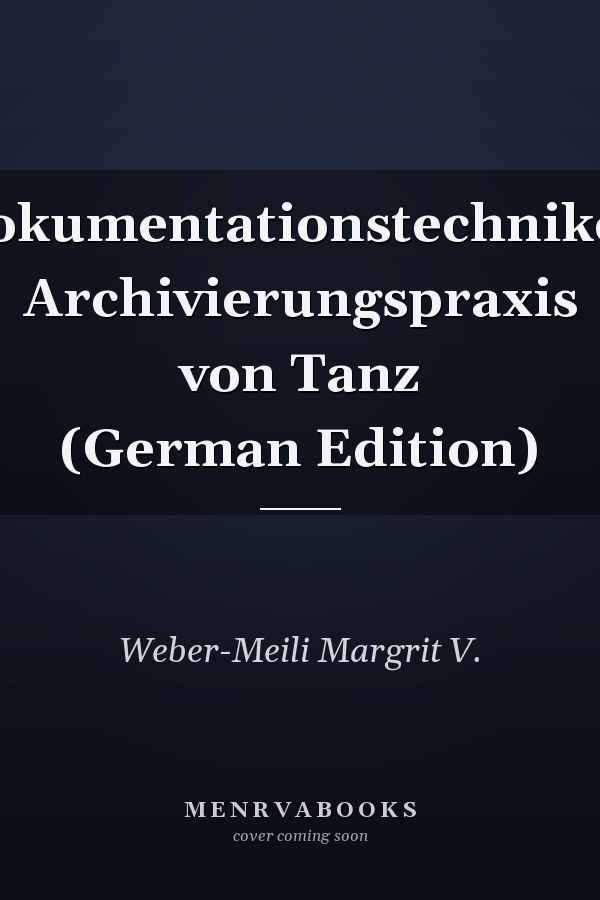 Dokumentationstechniken Archivierungspraxis von Tanz (German Edition)