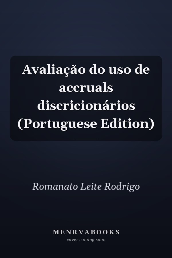 Avaliação do uso de accruals discricionários (Portuguese Edition)
