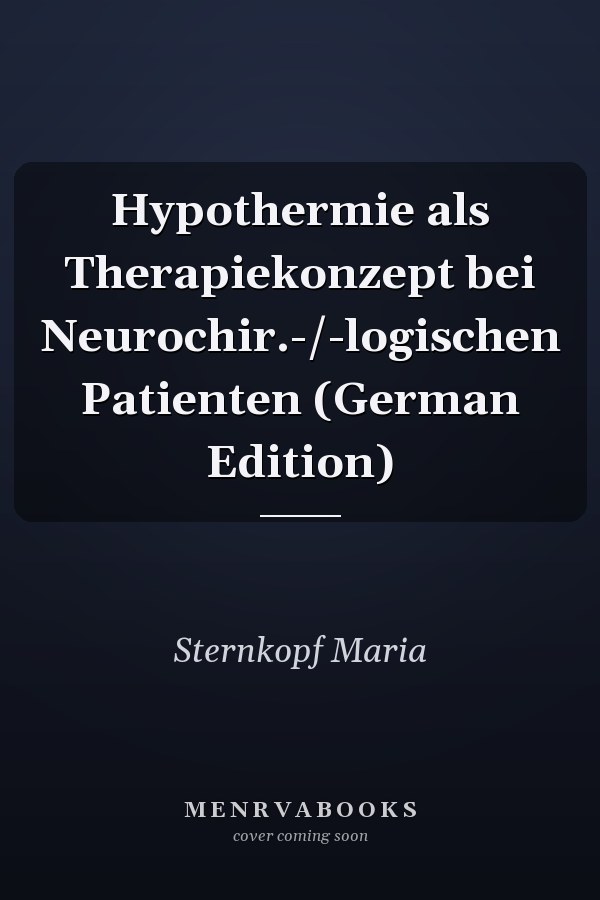 Hypothermie als Therapiekonzept bei Neurochir.-/-logischen Patienten (German Edition)