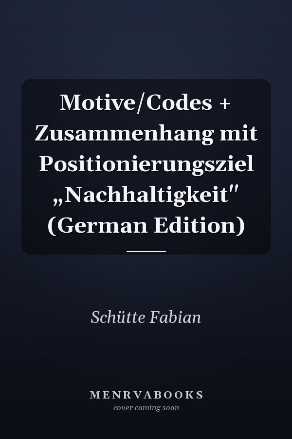 Motive/Codes + Zusammenhang mit Positionierungsziel „Nachhaltigkeit" (German Edition)