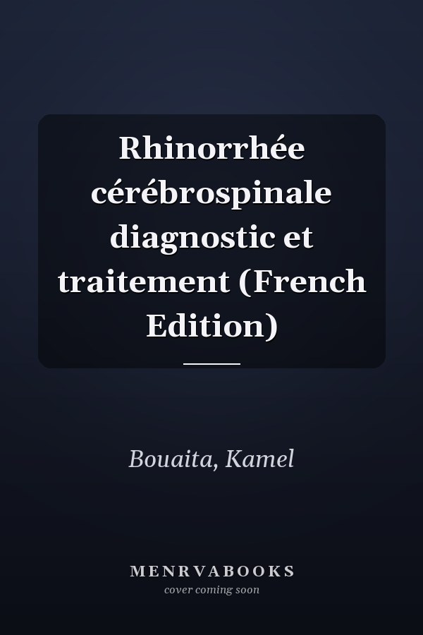 Rhinorrhée cérébrospinale diagnostic et traitement (French Edition)