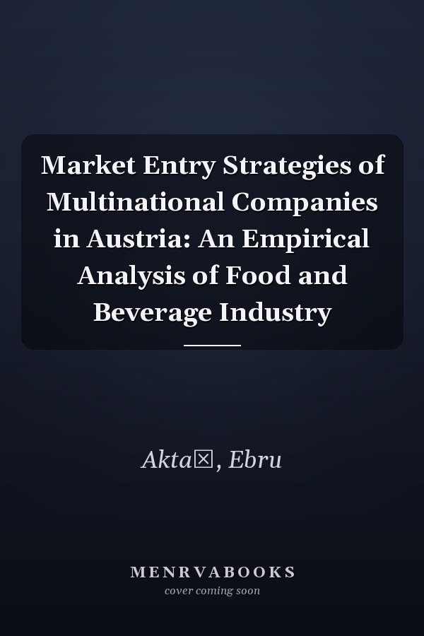 Market Entry Strategies of Multinational Companies in Austria: An Empirical Analysis of Food and Beverage Industry
