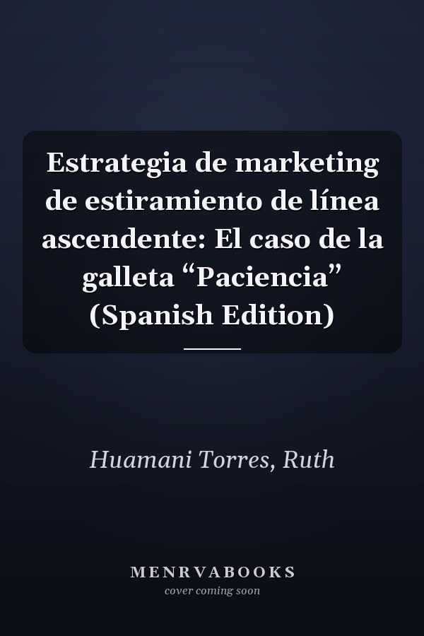 Estrategia de marketing de estiramiento de línea ascendente: El caso de la galleta “Paciencia” (Spanish Edition)