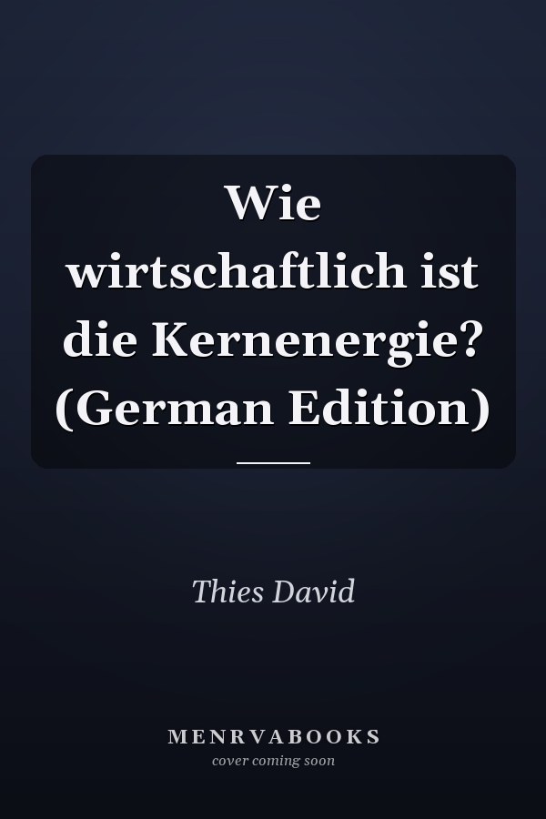 Wie wirtschaftlich ist die Kernenergie? (German Edition)