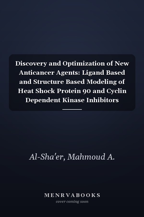 Discovery and Optimization of New Anticancer Agents: Ligand Based and Structure Based Modeling of Heat Shock Protein 90 and Cyclin Dependent Kinase Inhibitors