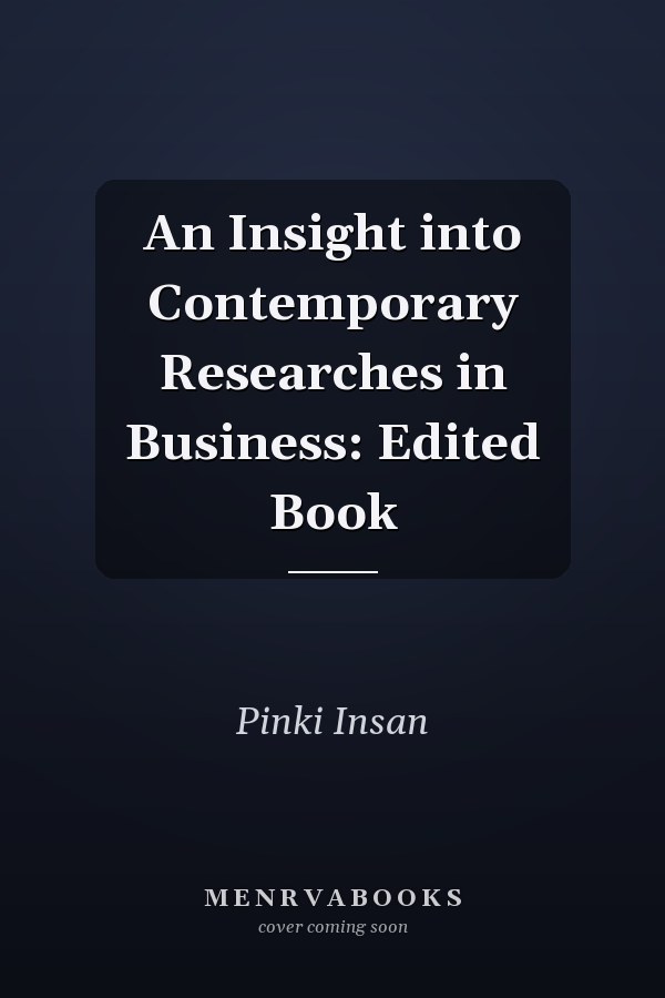 An Insight into Contemporary Researches in Business: Edited Book