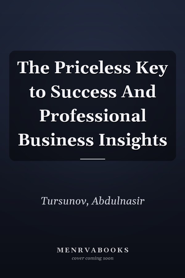 The Priceless Key to Success And Professional Business Insights