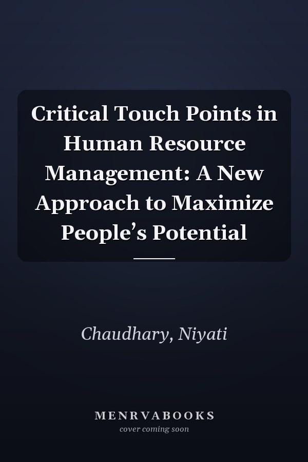Critical Touch Points in Human Resource Management: A New Approach to Maximize People’s Potential