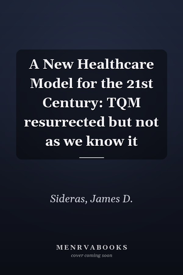 A New Healthcare Model for the 21st Century: TQM resurrected but not as we know it