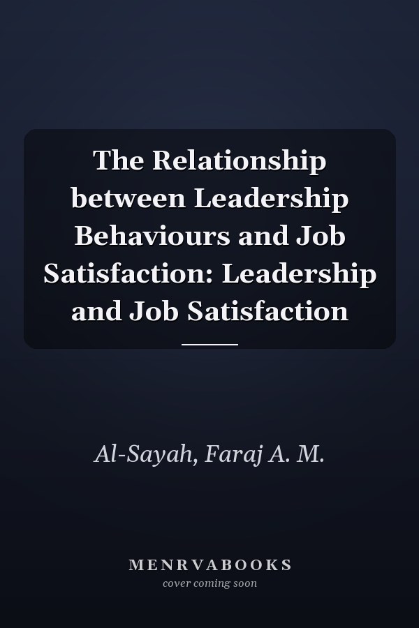 The Relationship between Leadership Behaviours and Job Satisfaction: Leadership and Job Satisfaction