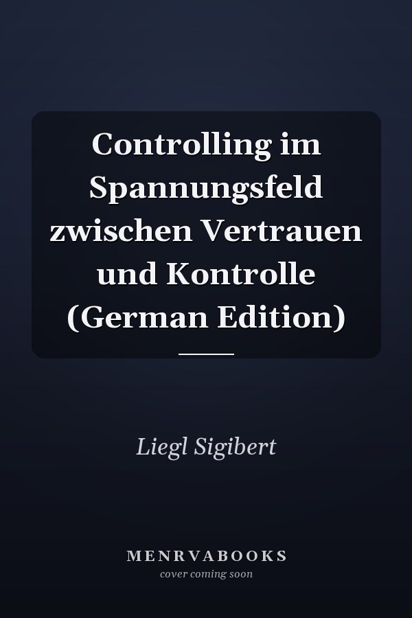 Controlling im Spannungsfeld zwischen Vertrauen und Kontrolle (German Edition)