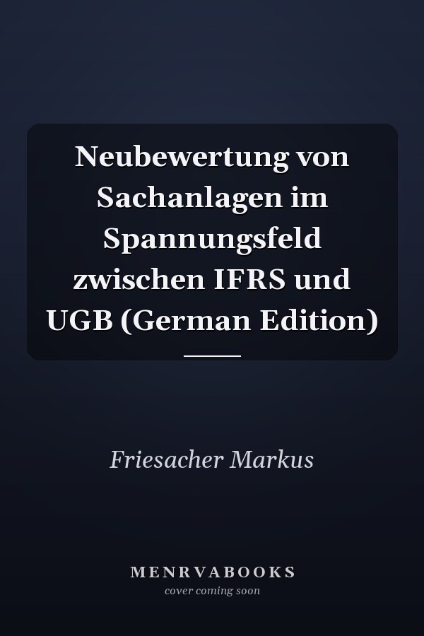 Neubewertung von Sachanlagen im Spannungsfeld zwischen IFRS und UGB (German Edition)