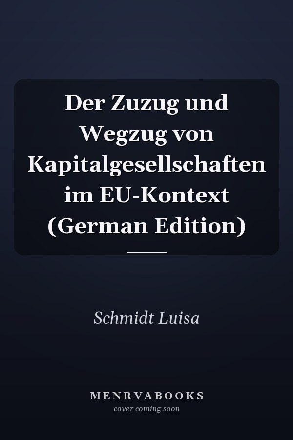 Der Zuzug und Wegzug von Kapitalgesellschaften im EU-Kontext (German Edition)