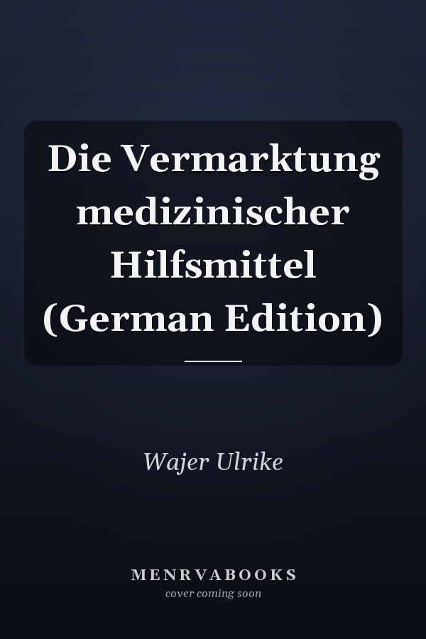 Die Vermarktung medizinischer Hilfsmittel (German Edition)