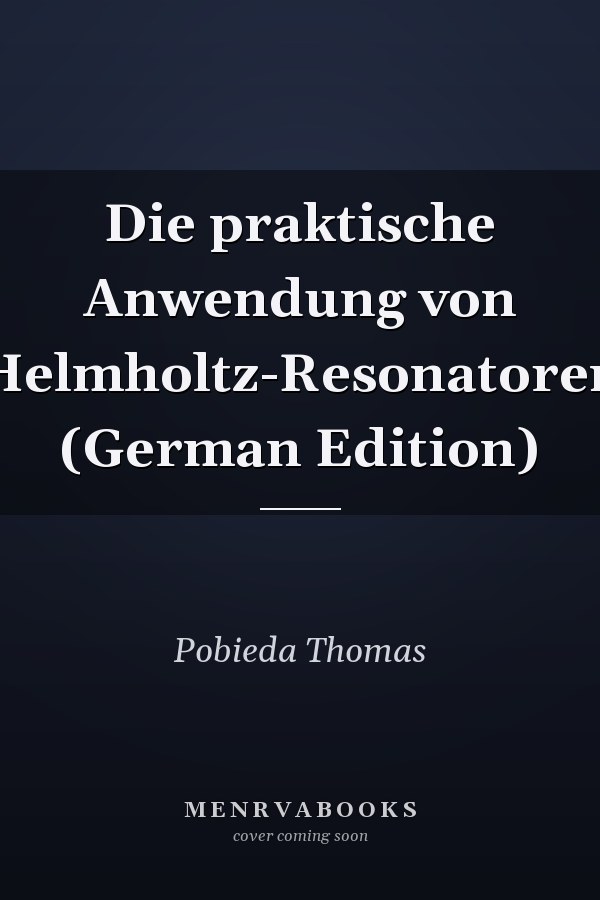Die praktische Anwendung von Helmholtz-Resonatoren (German Edition)