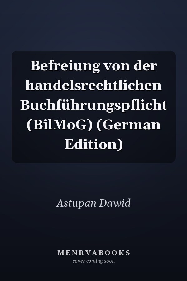 Befreiung von der handelsrechtlichen Buchführungspflicht (BilMoG) (German Edition)