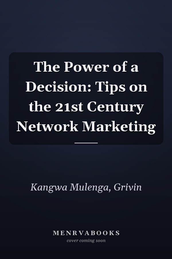 The Power of a Decision: Tips on the 21st Century Network Marketing