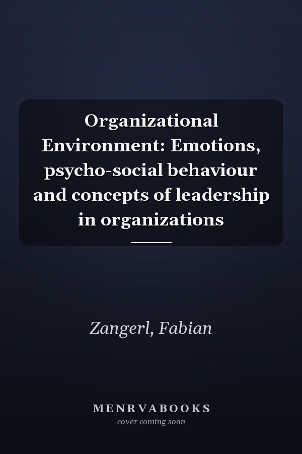 Organizational Environment: Emotions, psycho-social behaviour and concepts of leadership in organizations
