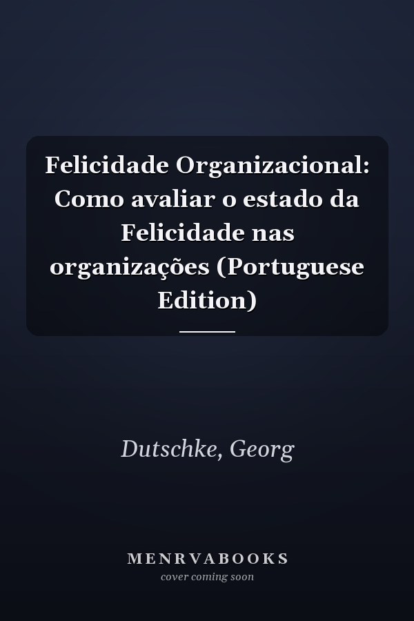 Felicidade Organizacional: Como avaliar o estado da Felicidade nas organizações (Portuguese Edition)