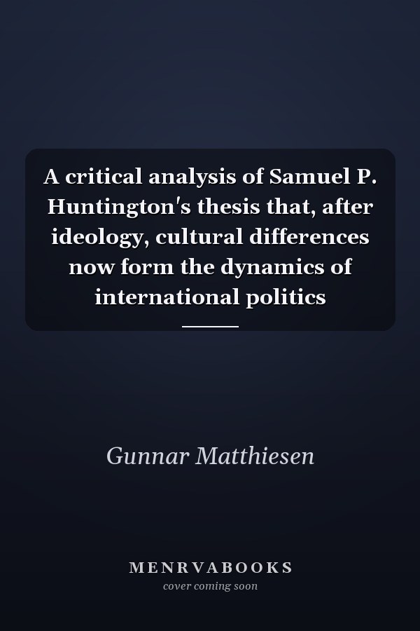 A critical analysis of Samuel P. Huntington's thesis that, after ideology, cultural differences now form the dynamics of international politics