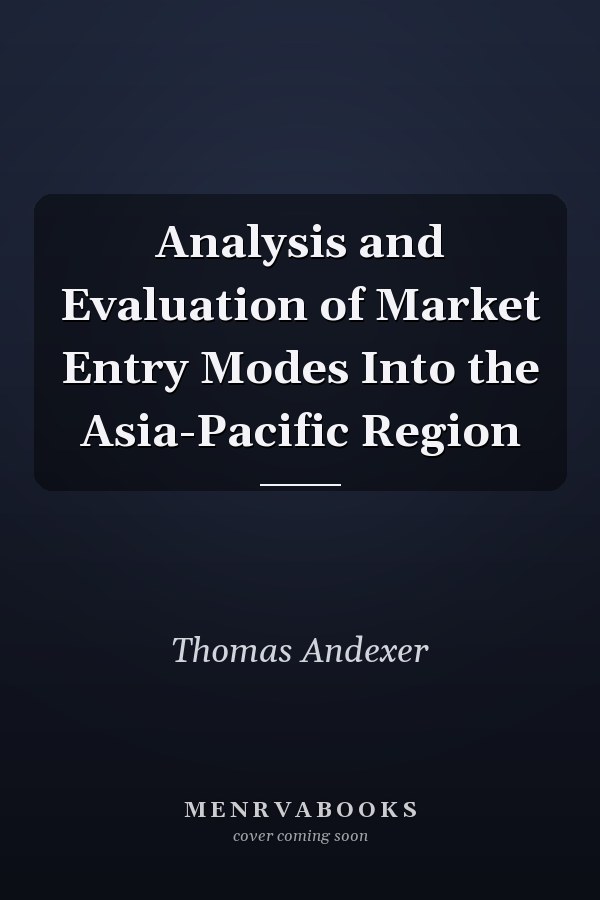 Analysis and Evaluation of Market Entry Modes Into the Asia-Pacific Region