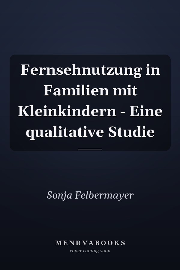 Fernsehnutzung in Familien mit Kleinkindern - Eine qualitative Studie